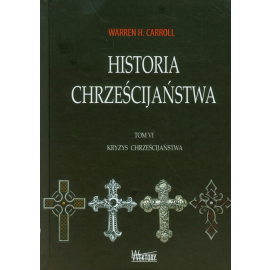 Historia chrześcijaństwa Tom 6 Kryzys chrześcijaństwa