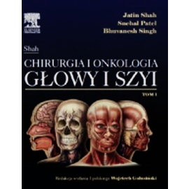 Jatin Shah Chirurgia i onkologia głowy i szyi Tom 1