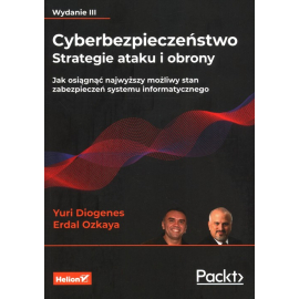 Cyberbezpieczeństwo Strategie ataku i obrony Jak osiągnąć najwyższy możliwy stan zabezpieczeń systemu informatycznego