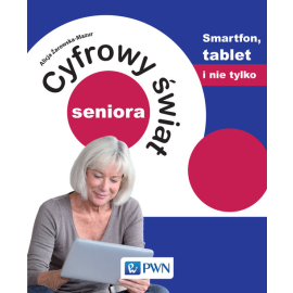 Cyfrowy świat seniora Smartfon, tablet i nie tylko