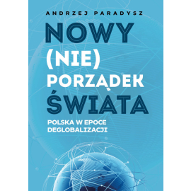 Nowy (nie)porządek świata Polska w epoce deglobalizmu