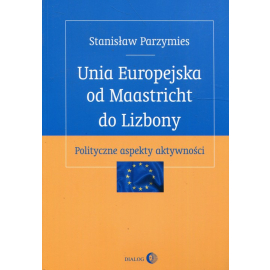 Unia Europejska od Maastricht do Lizbony