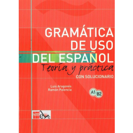 Gramatica de uso del espanol A1 - B2 Teoria y practica