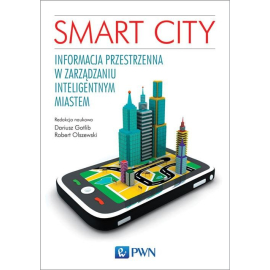 Smart City. Informacja przestrzenna w zarządzaniu inteligentnym miastem