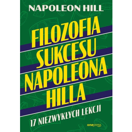 Filozofia sukcesu Napoleona Hilla 17 niezwykłych lekcji