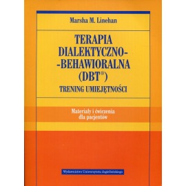 Terapia dialektyczno-behawioralna DBT Trening umiejętności Materiały i ćwiczenia dla pacjentów