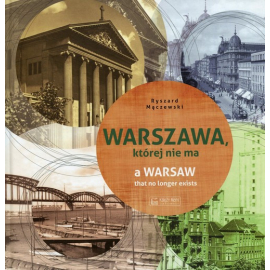 Warszawa, której nie ma A Warsaw that no longer exists