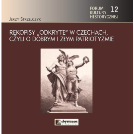 Rękopisy odkryte w Czechach czyli o dobrym i złym patriotyzmie