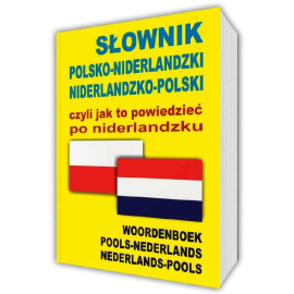 Słownik polsko-niderlandzki niderlandzko-polski czyli jak to powiedzieć po niderlandzku