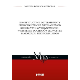 Konstytucyjne determinanty funkcjonowania mechanizmów korekcyjno-wyrównawczych w systemie dochodów jednostek Samorządu Terytorialnego