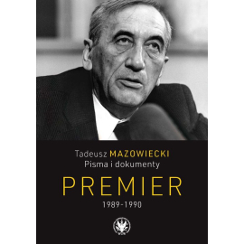 Tadeusz Mazowiecki. Pisma i dokumenty. Premier 1989-1990