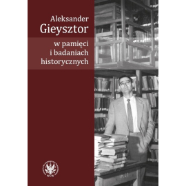 Aleksander Gieysztor w pamięci i badaniach historycznych