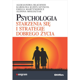 Psychologia starzenia się i strategie dobrego życia