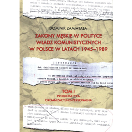 Zakony męskie w polityce władz komunistyczych w Polsce w latach 1945-1989 Tom 1