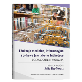Edukacja medialna, informacyjna i cyfrowa (nie tylko) w bibliotece. Doświadczenia i wyzwania
