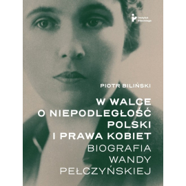 W walce o niepodległość Polski i prawa kobiet.