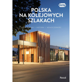 Polska na kolejowych szlakach Architektura, historia, nowoczesność