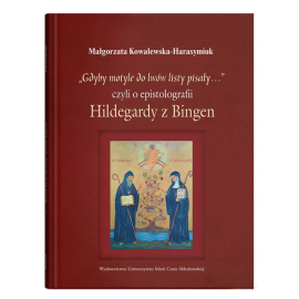 „Gdyby motyle do lwów listy pisały…”, czyli o epistolografii Hildegardy z Bingen