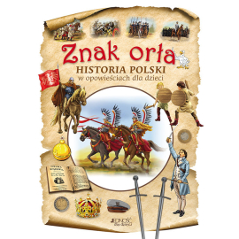 Znak orła Historia Polski w opowieściach dla dzieci