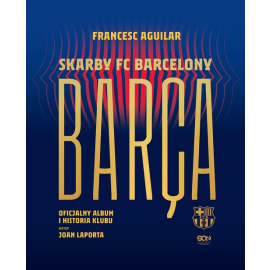 Barça Skarby FC Barcelony Oficjalny album i historia klubu