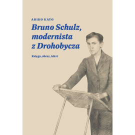 Bruno Schulz, modernista z Drohobycza