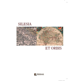 Silesia et orbis Śląsk i jego społ-kult oraz polityczne przemiany w regionalnym