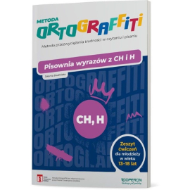 Ortograffiti Pisownia wyrazów z CH i H Zeszyt ćwiczeń dla młodzieży w wieku 13-18 lat