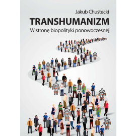 Transhumanizm W stronę biopolityki ponowoczesnej