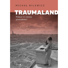 Traumaland Polacy w cieniu przeszłości