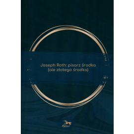 Joseph Roth: pisarz środka (ale złotego środka)