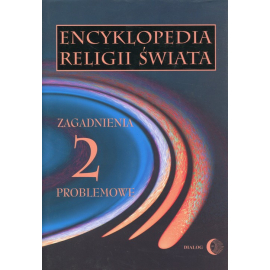 Encyklopedia religii świata Tom 2 Zagadnienia problemowe