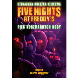 Five Nights at Freddy's. Pięć koszmarnych nocy Oficjalna książka filmowa