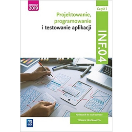 Projektowanie, programowanie i testowanie aplikacji Kwalifikacja INF.04 Podręcznik Część 1