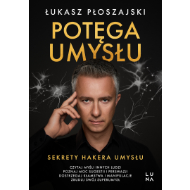 Potęga umysłu. Sekrety Hakera Umysłu