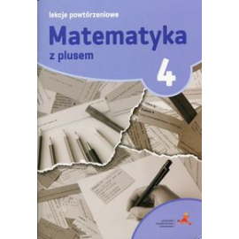 Matematyka z plusem lekcje powtórzeniowe dla klasy 4 szkoła podstawowa