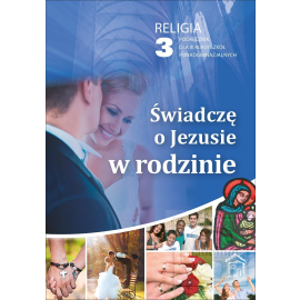 Religia Świadczę o Jezusie w rodzinie podręcznik dla klasy 3 liceum i 4 techniukm