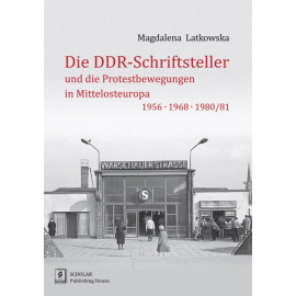 Die DDR-Schriftsteller und die Protestbewegungen in Mittelosteuropa 1956, 1968, 1980/81