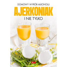 Domowy wyrób alkoholu Ajerkoniak i nie tylko