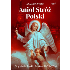 Anioł Stróż Orędzia dla Polski i Polaków 2009-2014
