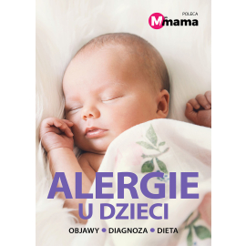 Alergie u dzieci Objawy, diagnoza, dieta - e-poradnik