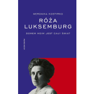Róża Luksemburg. Domem moim jest cały świat