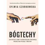 Bóg techy. Jak wielkie firmy technologiczne przejmują władzę nad Polską i światem