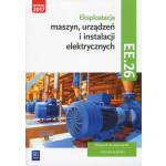 Eksploatacja maszyn, urządzeń i instalacji elektrycznych. Kwalifikacja ee. 26. Podręcznik do nauki zawodu technik elektryk. Szkoły ponadgimnazjalne