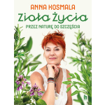 Zioła życia. Przez naturę do szczęścia