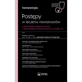 Hematologia. Postępy w leczeniu nowotworów limfoproliferacyjnych i mieloproliferacyjnych Część 3