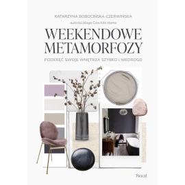 Weekendowe metamorfozy Podkręć swoje wnętrze szybko i niedrogo