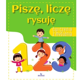 Ćwiczenia z myślenia. Piszę , liczę rysuję