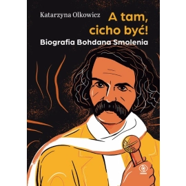 A tam, cicho być Biografia Bohdana Smolenia