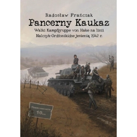 Pancerny Kaukaz. Walki Kampfgruppe von Hake na linii Nalczyk-Ordżonikidze jesienią 1942 r.