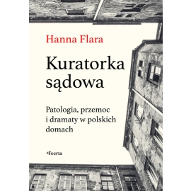 Kuratorka sądowa. Patologia, przemoc i dramaty w polskich domach